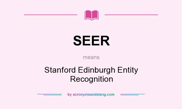 What does SEER mean? It stands for Stanford Edinburgh Entity Recognition