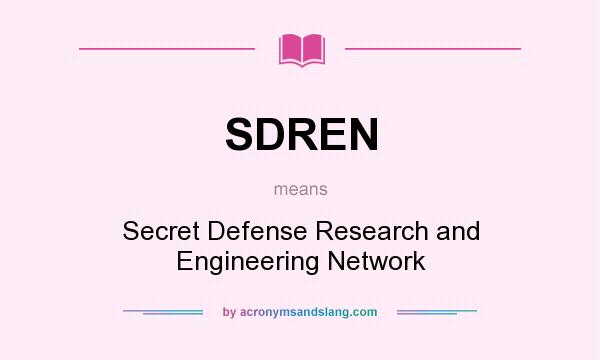 What does SDREN mean? It stands for Secret Defense Research and Engineering Network