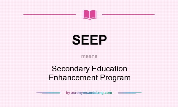 What does SEEP mean? It stands for Secondary Education Enhancement Program