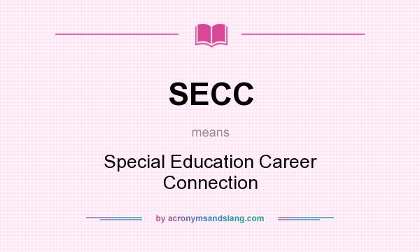 What does SECC mean? It stands for Special Education Career Connection