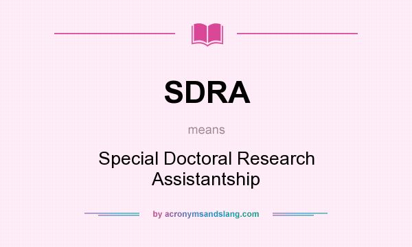 What does SDRA mean? It stands for Special Doctoral Research Assistantship