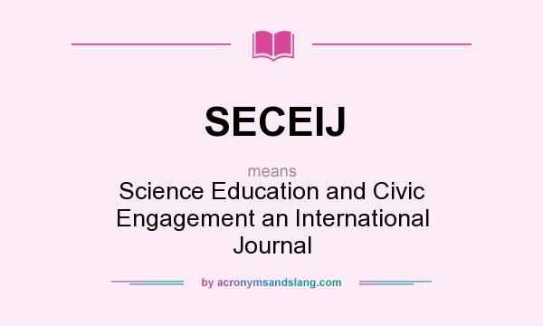 What does SECEIJ mean? It stands for Science Education and Civic Engagement an International Journal