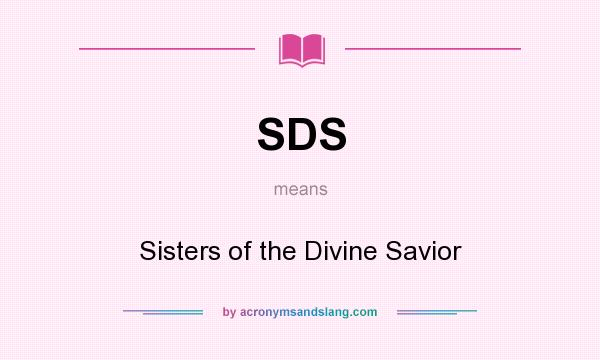 What does SDS mean? It stands for Sisters of the Divine Savior