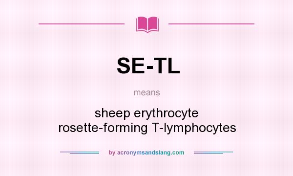 What does SE-TL mean? It stands for sheep erythrocyte rosette-forming T-lymphocytes