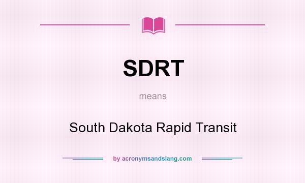 What does SDRT mean? It stands for South Dakota Rapid Transit