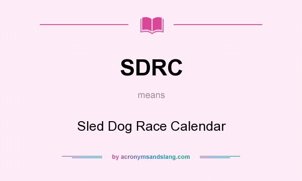 What does SDRC mean? It stands for Sled Dog Race Calendar