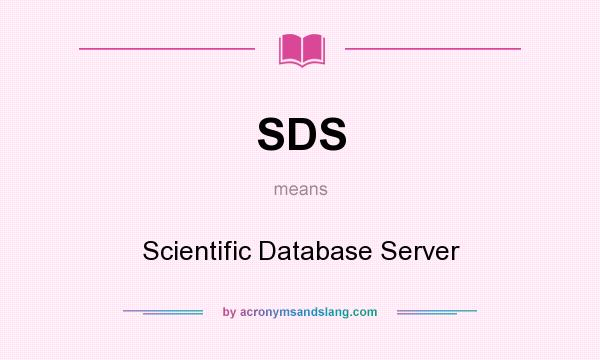 What does SDS mean? It stands for Scientific Database Server