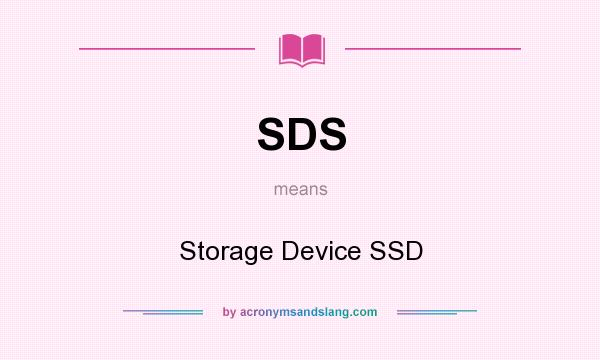 What does SDS mean? It stands for Storage Device SSD