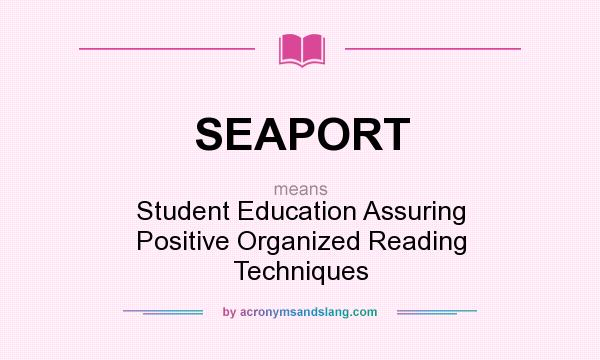 What does SEAPORT mean? It stands for Student Education Assuring Positive Organized Reading Techniques
