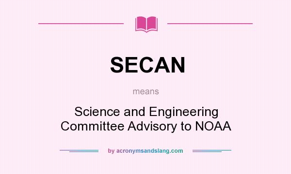 What does SECAN mean? It stands for Science and Engineering Committee Advisory to NOAA