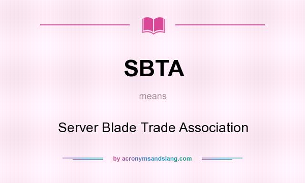 What does SBTA mean? It stands for Server Blade Trade Association