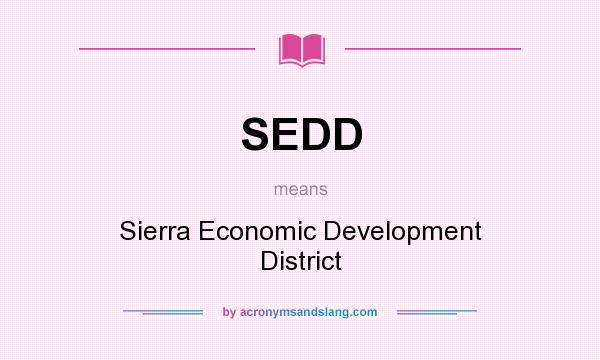 What does SEDD mean? It stands for Sierra Economic Development District