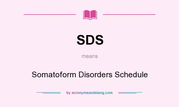 What does SDS mean? It stands for Somatoform Disorders Schedule