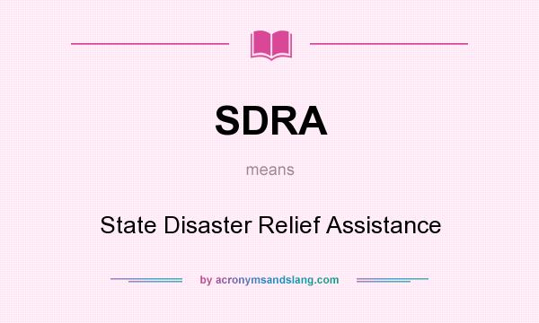 What does SDRA mean? It stands for State Disaster Relief Assistance