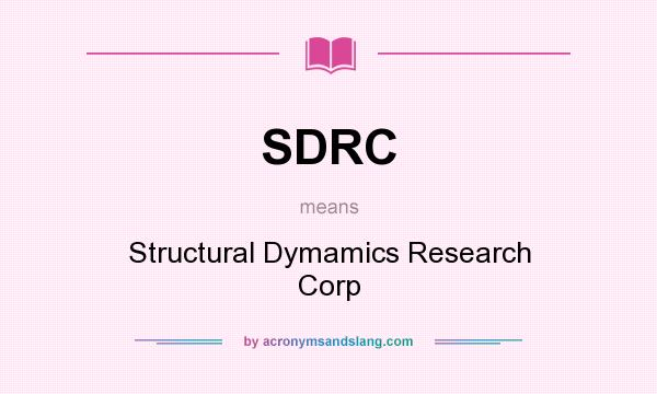 What does SDRC mean? It stands for Structural Dymamics Research Corp