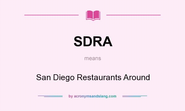 What does SDRA mean? It stands for San Diego Restaurants Around