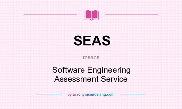 What does SEAS mean? It stands for Software Engineering Assessment Service