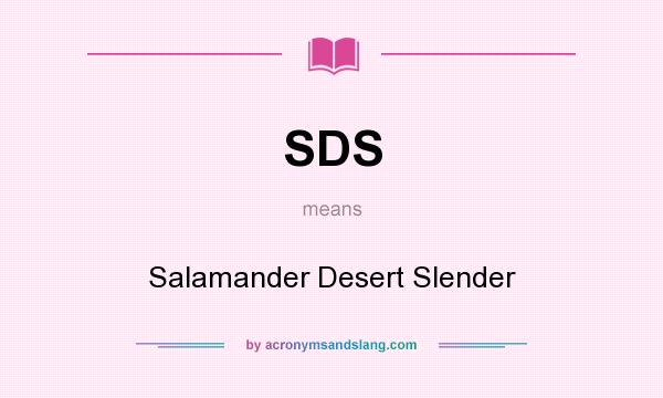 What does SDS mean? It stands for Salamander Desert Slender