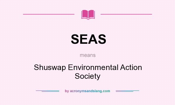 What does SEAS mean? It stands for Shuswap Environmental Action Society
