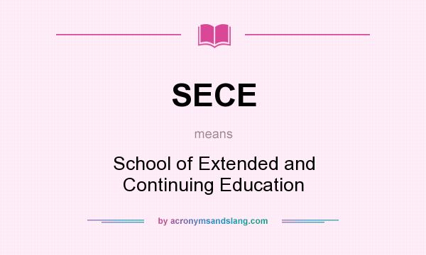 What does SECE mean? It stands for School of Extended and Continuing Education