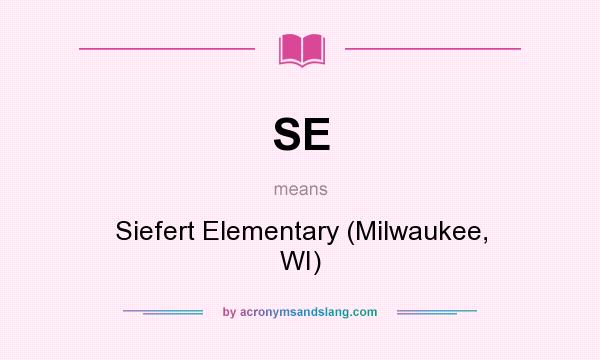 What does SE mean? It stands for Siefert Elementary (Milwaukee, WI)