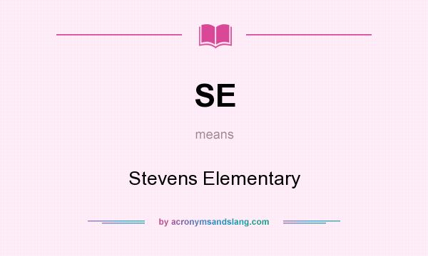 What does SE mean? It stands for Stevens Elementary