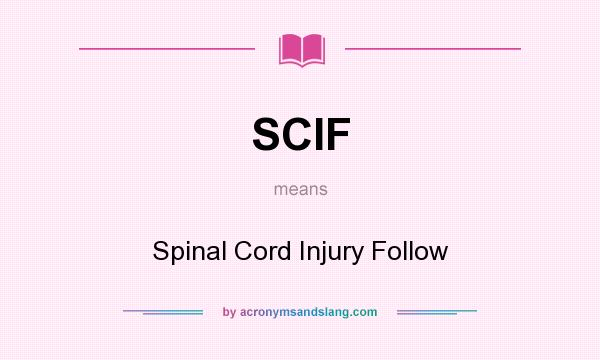 What does SCIF mean? It stands for Spinal Cord Injury Follow