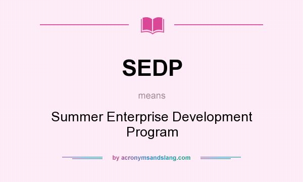 What does SEDP mean? It stands for Summer Enterprise Development Program