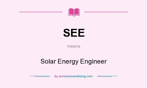 What does SEE mean? It stands for Solar Energy Engineer