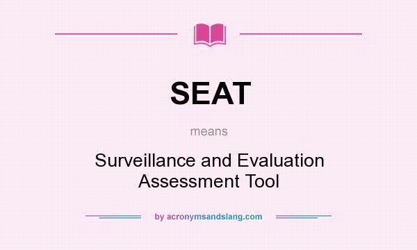 What does SEAT mean? It stands for Surveillance and Evaluation Assessment Tool