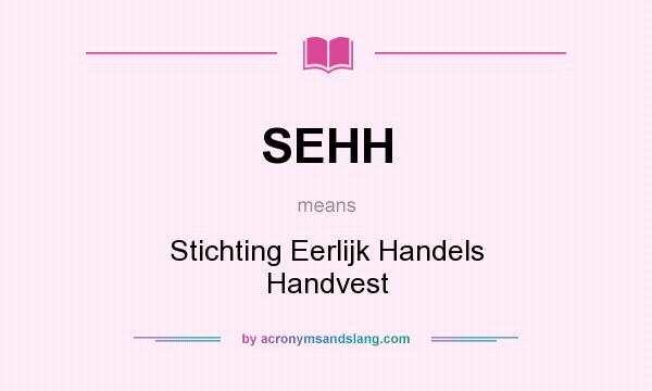 What does SEHH mean? It stands for Stichting Eerlijk Handels Handvest