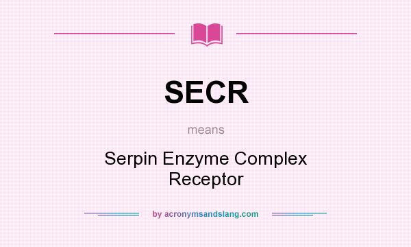 What does SECR mean? It stands for Serpin Enzyme Complex Receptor