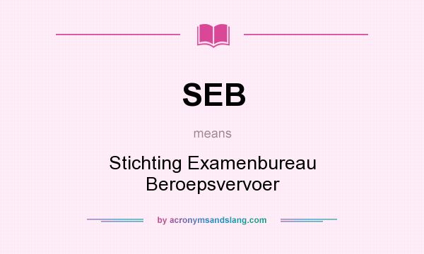What does SEB mean? It stands for Stichting Examenbureau Beroepsvervoer
