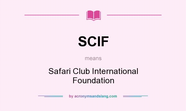 What does SCIF mean? It stands for Safari Club International Foundation