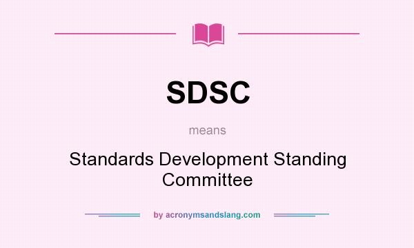 What does SDSC mean? It stands for Standards Development Standing Committee