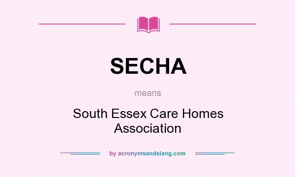 What does SECHA mean? It stands for South Essex Care Homes Association