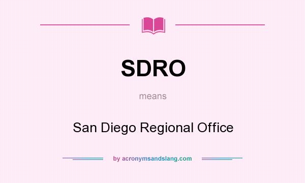 What does SDRO mean? It stands for San Diego Regional Office