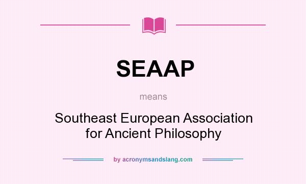 What does SEAAP mean? It stands for Southeast European Association for Ancient Philosophy
