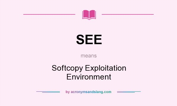 What does SEE mean? It stands for Softcopy Exploitation Environment