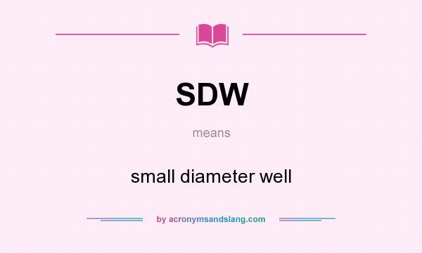 What does SDW mean? It stands for small diameter well