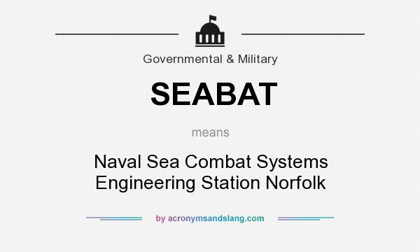 What does SEABAT mean? It stands for Naval Sea Combat Systems Engineering Station Norfolk