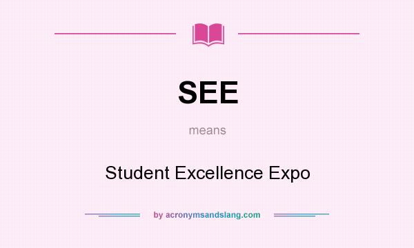 What does SEE mean? It stands for Student Excellence Expo