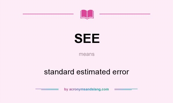 What does SEE mean? It stands for standard estimated error