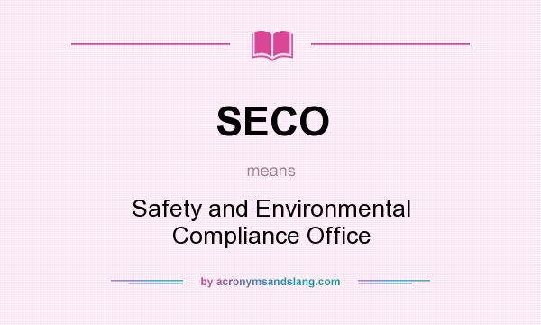 What does SECO mean? It stands for Safety and Environmental Compliance Office