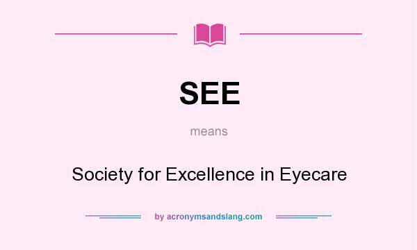 What does SEE mean? It stands for Society for Excellence in Eyecare