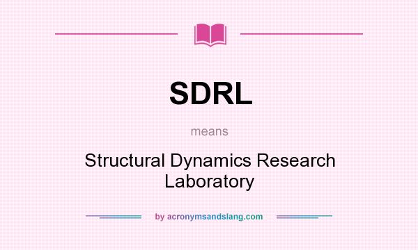 What does SDRL mean? It stands for Structural Dynamics Research Laboratory