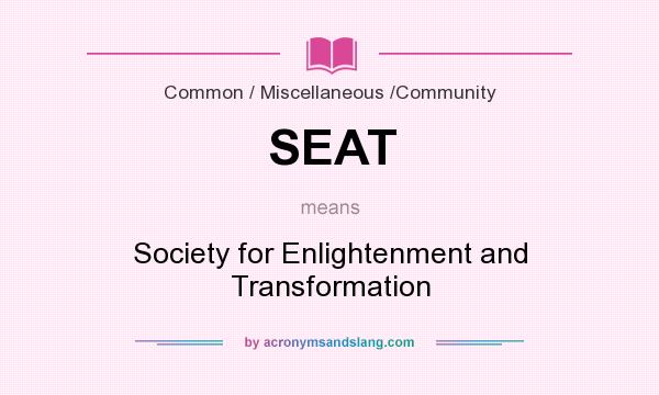 What does SEAT mean? It stands for Society for Enlightenment and Transformation