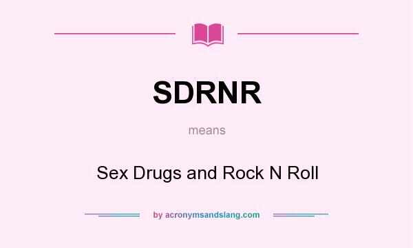 What does SDRNR mean? It stands for Sex Drugs and Rock N Roll