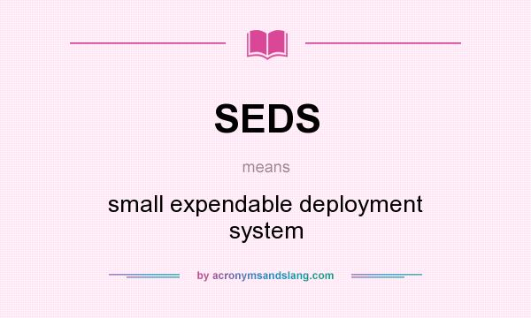 What does SEDS mean? It stands for small expendable deployment system
