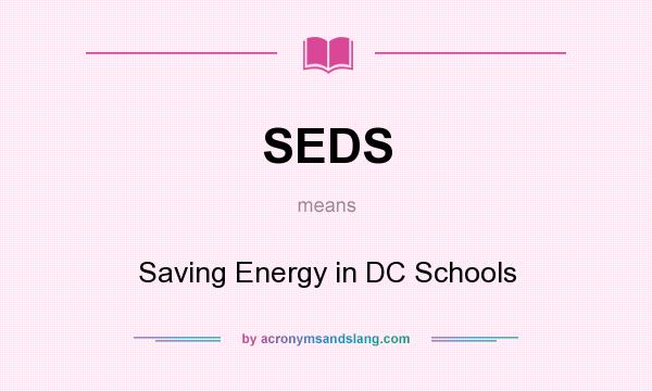 What does SEDS mean? It stands for Saving Energy in DC Schools